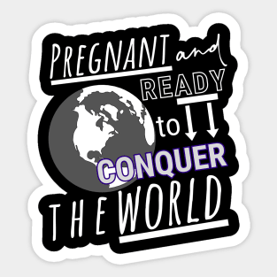 Pregnant and Ready to Conquer the World Sticker